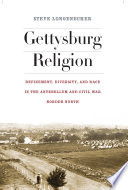 Gettysburg religion : refinement, diversity, and race in the Antebellum and Civil War border north /