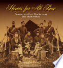 Heroes for all time : Connecticut Civil War soldiers tell their stories /