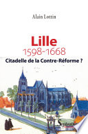 Lille, citadelle de la Contre-Réforme? (1598-1668) /