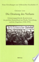 Die Deutung des Verlusts : erinnerungspolitische Kontroversen im geteilten Deutschland um Flucht, Vertreibung und die Ostgebiete (1948-1972) /