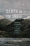 Death in the snow : Pedro de Alvarado and the illusive conquest of Peru /