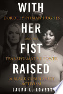 With her fist raised : Dorothy Pitman Hughes and the transformative power of Black community activism /