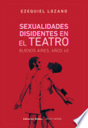 Sexualidades disidentes en el teatro : Buenos Aires, ąos 60 /