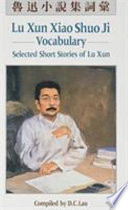 Lu Xun xiao shuo ji ci hui = Lu Xun xiao shuo ji, vocabulary = Selected short stories of Lu Xun /