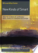 New kinds of smart : how the science of learnable intelligence is changing education /