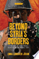 Beyond Syria's borders a history of territorial disputes in the Middle East /