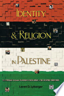 Identity and Religion in Palestine : The Struggle between Islamism and Secularism in the Occupied Territories /