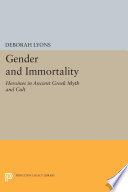 Gender and Immortality : Heroines in Ancient Greek Myth and Cult /