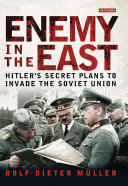 Enemy in the East : Hitlers secret plans to invade the Soviet Union /