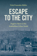 Escape to the city : fugitive slaves in the antebellum urban South /