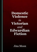 Domestic violence in Victorian and Edwardian fiction / by Jina Moon