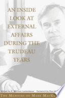 An inside look at External Affairs during the Trudeau years : the memoirs of Mark MacGuigan /