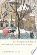 W. Stanford Reid, an evangelical Calvinist in the academy /