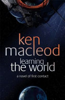 Learning the world : a novel of first contact /