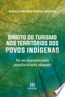 Direito do turismo nos territórios dos povos indígenas : por um desenvolvimento ecoculturalmente adequado /