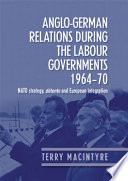 Anglo-German relations during the Labour governments 1964-70 : NATO strategy, détente and European integration /