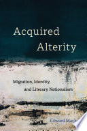 Acquired Alterity : Migration, Identity, and Literary Nationalism /