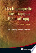 Electromagnetic anisotropy and bianisotropy a field guide /