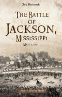 The Battle of Jackson, Mississippi, May 14, 1863 /
