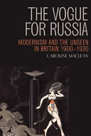 The vogue for Russia : modernism and the unseen in Britain, 1900-1930 /