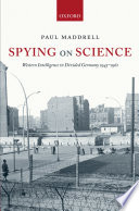 Spying on science Western intelligence in divided Germany, 1945-1961 /