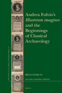 Andrea Fulvio's 'Illustrium imagines' and the beginnings of classical archaeology /