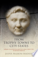 From trophy towns to city-states : urban civilization and cultural identities in Roman Pontus /