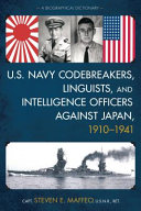 U.S. Navy codebreakers, linguists, and intelligence officers against Japan, 1910-1941 : a biographical dictionary /