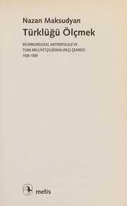 Türklüğü ölçmek : bilimkurgusal antropoloji ve Türk milliyetçiliğinin ırkçı çehresi, 1925-1939 /