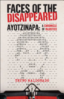 Faces of the disappeared : ayotzinapa : a writer's chronicle of injustice /