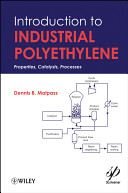 Introduction to industrial polyethylene properties, catalysts, processes /