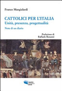 Cattolici per l'Italia : unità, presenza, progettualità : note di un diario /
