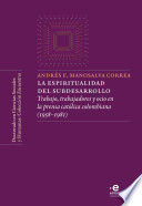 La espiritualidad del subdesarrollo : trabajo, trabajadores y ocio en la prensa católica colombiana (1958-1981) /