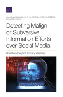 Detecting malign or subversive information efforts over social media : scalable analytics for early warning /