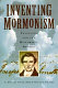 Inventing Mormonism : tradition and the historical record /