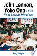 John Lennon, Yoko Ono and the year Canada was cool /