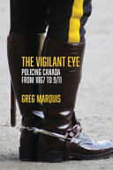The vigilant eye : policing Canada from 1867 to 9/11 /