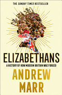 Elizabethans : a history of how modern Britain was forged /