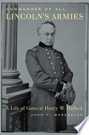 Commander of all Lincoln's armies : a life of General Henry W. Halleck /