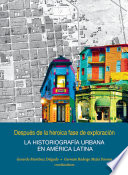 Después de la heroica fase de exploración : la historiografía urbana en América Latina /