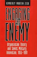 Engaging the enemy : organization theory and Soviet military innovation, 1955-1991 /