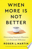 When more is not better overcoming America's obsession with economic efficiency /