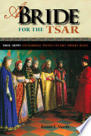 A Bride for the Tsar : Bride-Shows and Marriage Politics in Early Modern Russia /