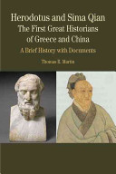 Herodotus and Sima Qian : the first great historians of Greece and China : a brief history with documents /