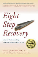 Eight step recovery : using the buddha's teachings to overcome addiction /