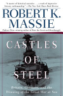 Castles of steel : Britain, Germany, and the winning of the Great War at sea /