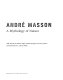 Andre Masson : a mythology of nature /