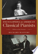 Encyclopedia of American classical pianists : 1800s to the present /
