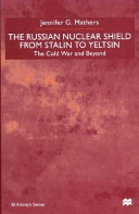 The Russian nuclear shield from Stalin to Yeltsin /