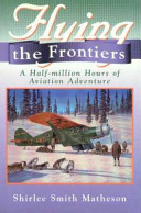 Flying the frontiers : a half-million hours of aviation adventure /
